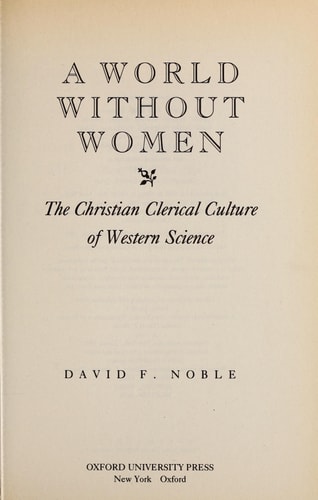 A World Without Women: The Christian Clerical Culture of Western Science