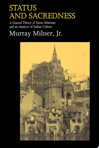 Status and Sacredness: A General Theory of Status Relations and an Analysis of Indian Culture