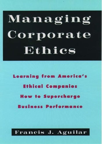 Managing Corporate Ethics: Learning from America's Ethical Companies How to Supercharge Business Performance