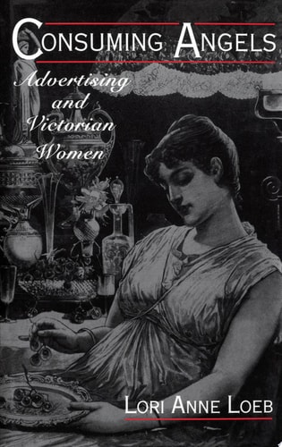 Consuming Angels: Advertising and Victorian Women