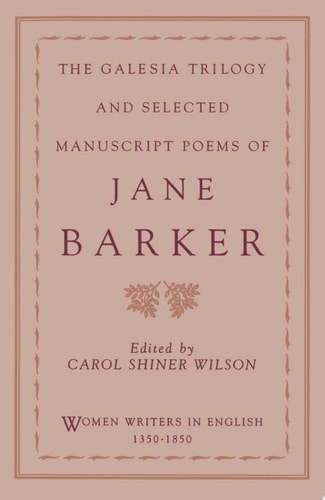 The Galesia Trilogy and Selected Manuscript Poems of Jane Barker