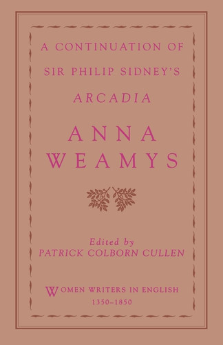 A Continuation of Sir Philip Sidney's Arcadia (Women Writers in English 1350-1850)