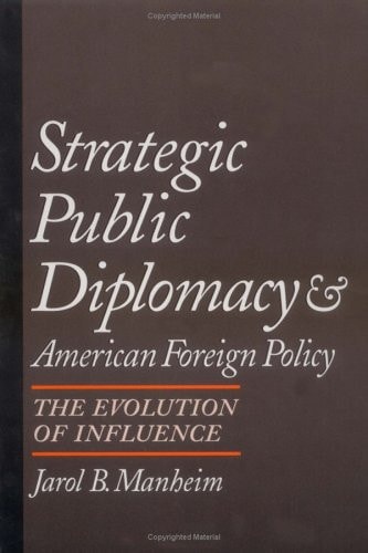 Strategic Public Diplomacy and American Foreign Policy: The Evolution of Influence
