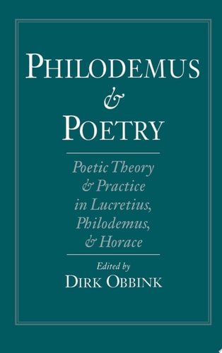 Philodemus and Poetry: Poetic Theory and Practice in Lucretius, Philodemus and Horace