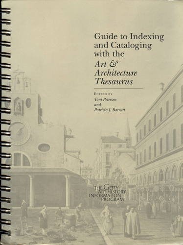 Guide to Indexing and Cataloging with the Art & Architecture Thesaurus