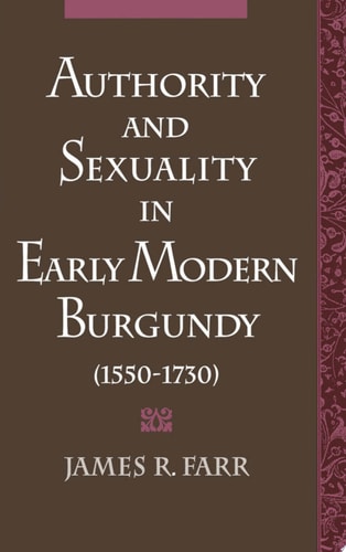 Authority and Sexuality in Early Modern Burgundy, 1550-1730