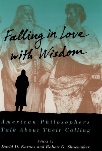 Falling in Love with Wisdom American Philosophers Talk about Their Calling