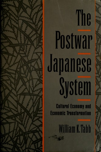 The Postwar Japanese System: Cultural Economy and Economic Transformation