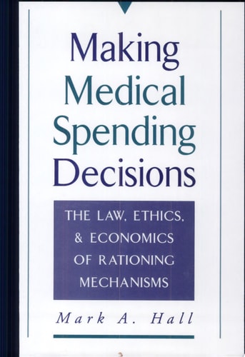 Making Medical Spending Decisions: The Law, Ethics, and Economics of Rationing Mechanisms