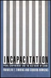 Incapacitation: Penal Confinement and the Restraint of Crime