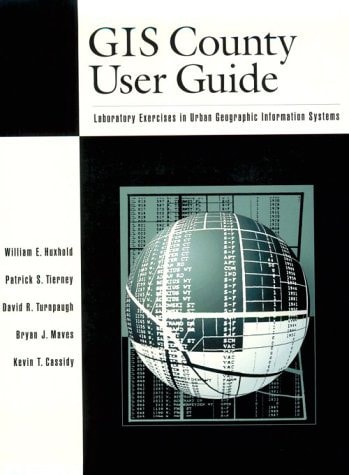 GIS County User Guide: Laboratory Exercises in Urban Geographic Information Systems
