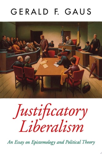 Justificatory Liberalism: An Essay on Epistemology and Political Theory
