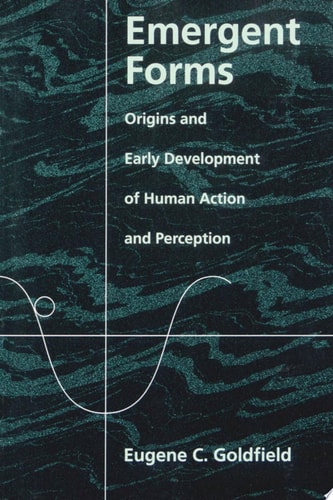 Emergent Forms: Origins and Early Development of Human Action and Perception