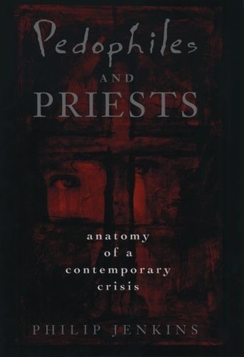 Pedophiles and Priests: Anatomy of a Contemporary Crisis
