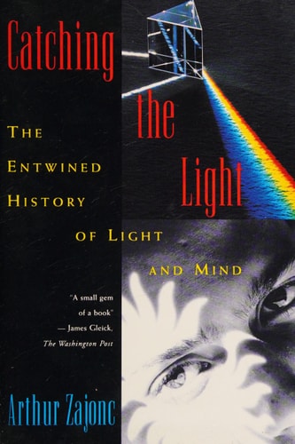Catching the Light: The Entwined History of Light and Mind