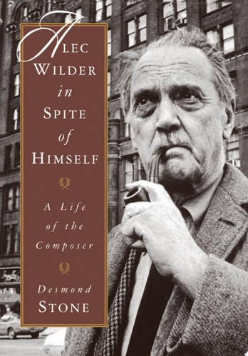 Alec Wilder in Spite of Himself: A Life of the Composer