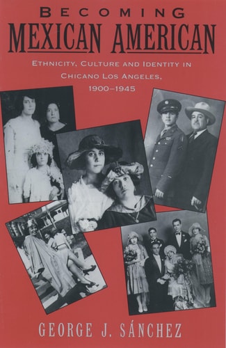 Becoming Mexican American Ethnicity, Culture, and Identity in Chicano Los Angeles, 1900-1945