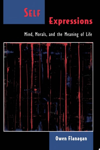 Self Expressions: Mind, Morals, and the Meaning of Life