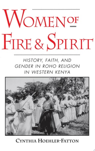 Women of Fire and Spirit: Faith, History, and Gender in Roho Religion in Western Kenya