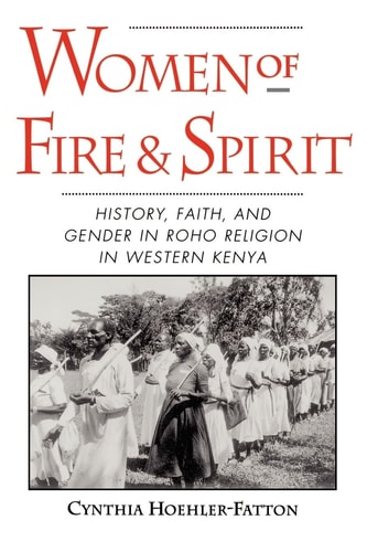 Women of Fire and Spirit: History, Faith, and Gender in Roho Religion in Western Kenya
