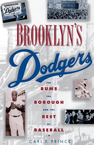 Brooklyn's Dodgers The Bums, the Borough, and the Best of Baseball, 1947-1957
