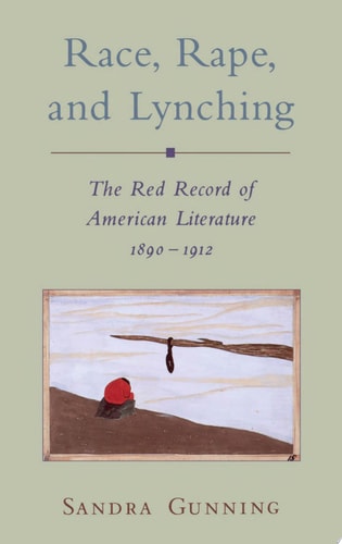 Race, Rape, and Lynching: The Red Record of American Literature, 1890-1912