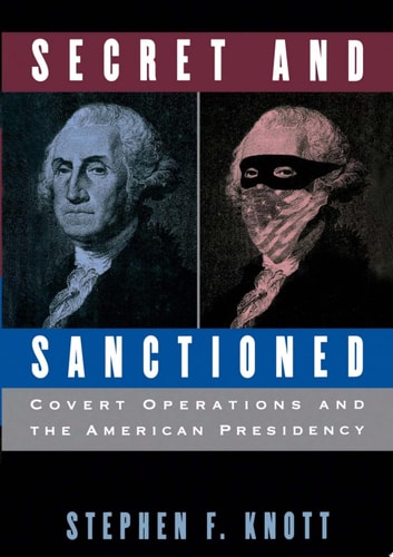 Secret and Sanctioned: Covert Operations and the American Presidency
