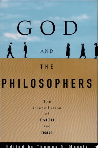 God and the Philosophers: The Reconciliation of Faith and Reason