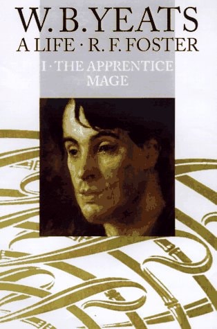 W. B. Yeats: The Apprentice Mage 1865-1914