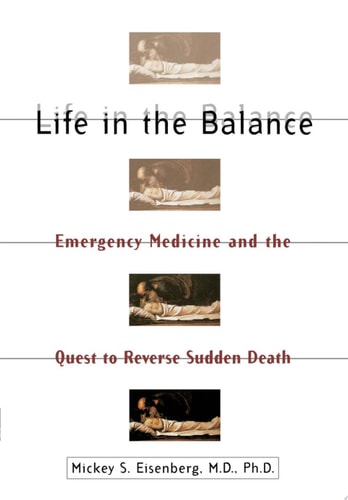 Life in the Balance: Emergency Medicine and the Quest to Reverse Sudden Death