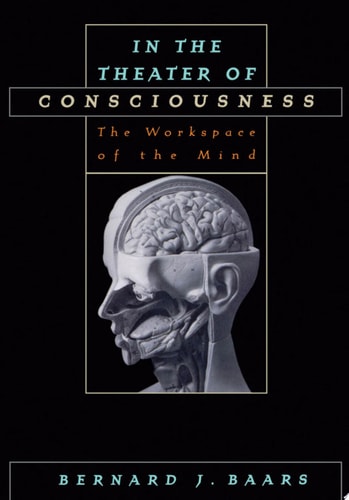 In the Theater of Consciousness: The Workspace of the Mind