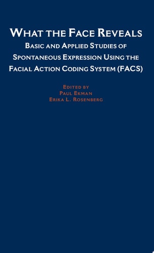 What the Face Reveals Basic and Applied Studies of Spontaneous Expression Using the Facial Action Coding System (FACS)