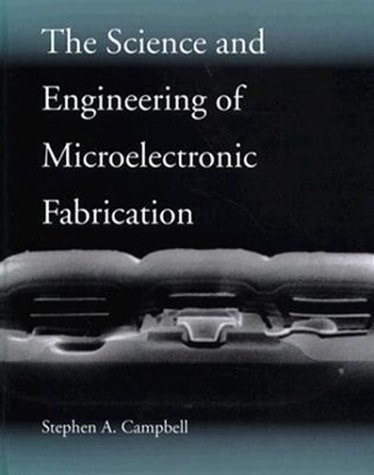 The Science and Engineering of Microelectronic Fabrication