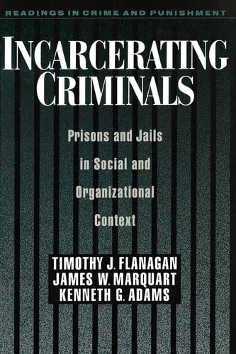 Incarcerating Criminals: Prisons and Jails in Social and Organizational Context (Readings in Crime & Punishment S.)