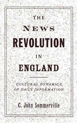 The News Revolution in England: Cultural Dynamics of Daily Information