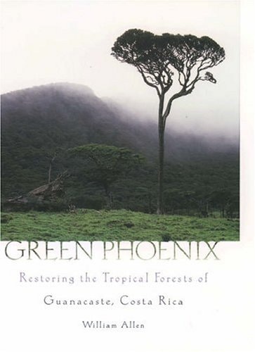 Green Phoenix: Restoring the Tropical Forests of Guanacaste, Costa Rica