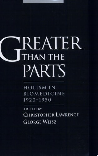 Greater than the Parts: Holism in Biomedicine, 1920-1950