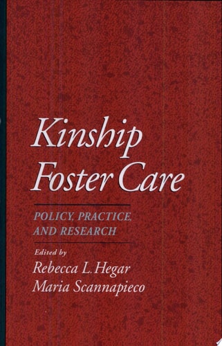 Kinship Foster Care: Policy, Practice, and Research (Child Welfare: A Series in Child Welfare Practice, Policy, and Research)
