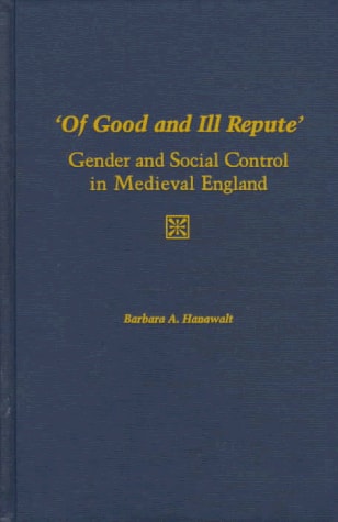 Of Good and Ill Repute: Gender and Social Control in Medieval England