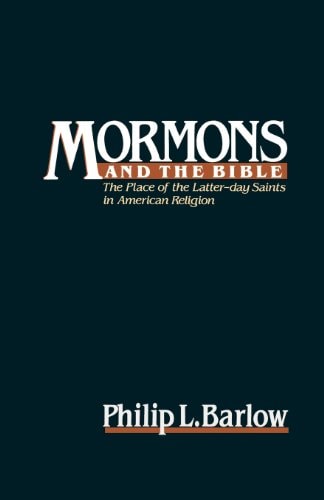 Mormons and the Bible The Place of the Latter-Day Saints in American Religion