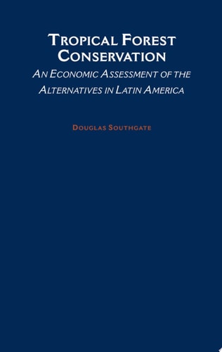 Tropical Forest Conservation: An Economic Assessment of the Alternatives in Latin America