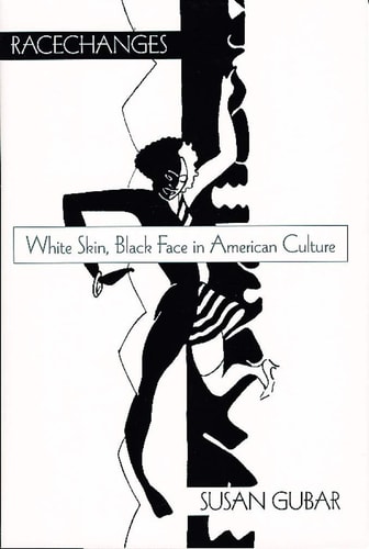Racechanges: White Skin, Black Face in American Culture