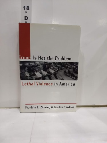Crime Is Not the Problem: Lethal Violence in America