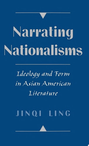 Narrating Nationalisms: Ideology and Form in Asian American Literature