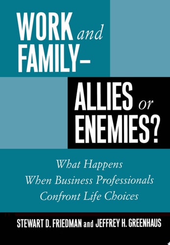 Work and Family: Allies or Enemies? What Happens When Business Professionals Confront Life Choices
