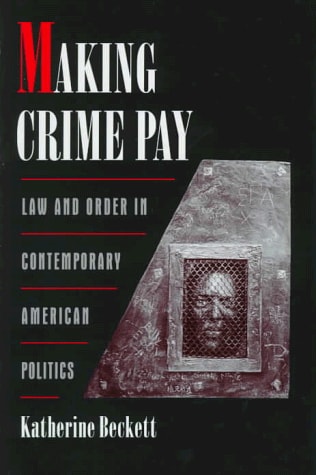 Making Crime Pay: Law and Order in Contemporary American Politics