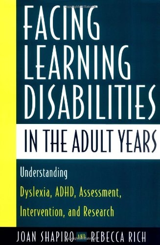 Facing Learning Disabilities in the Adult Years: Understanding Dyslexia, ADHD, Assessment, Intervention, and Research