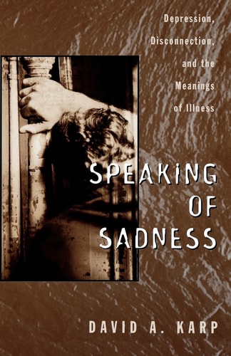 Speaking of Sadness: Depression, Disconnection, and the Meanings of Illness