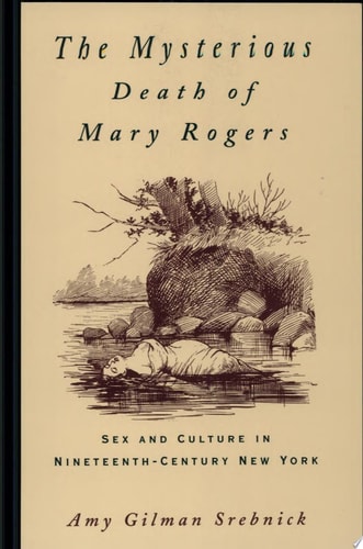 The Mysterious Death of Mary Rogers: Sex and Culture in Nineteenth-Century New York