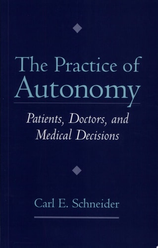 The Practice of Autonomy: Patients, Doctors, and Medical Decisions